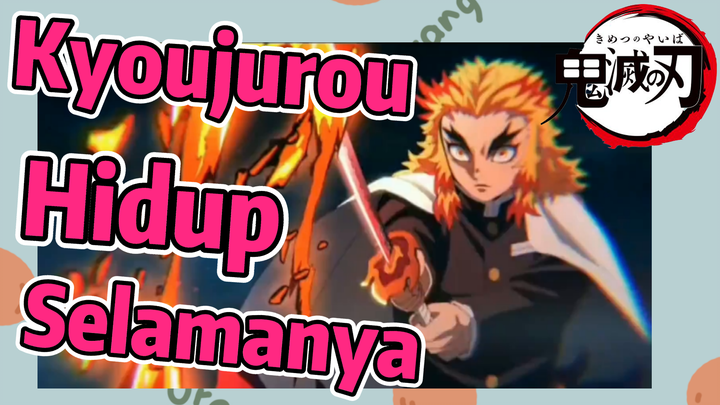 Kyoujurou Hidup Selamanya