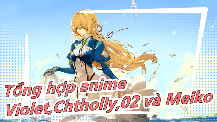 [Tổng hợp anime/Mashup/Beat-Synced] Lính mới: II|Violet/Chtholly/02/Meiko|Mừng Quốc Khánh