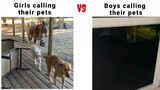 Girls calling their pets VS Boys calling their pets