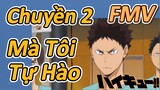 [Haikyu!!] FMV |Chuyền 2 Mà Tôi Tự Hào