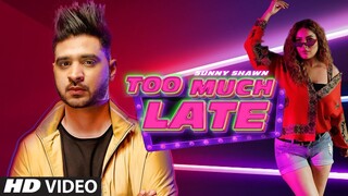 Too Much Late (Full Song) Sunny Shawn Ft Shehnaz Gill | JassTheMuzikMan | Happy Hemant | T-Series