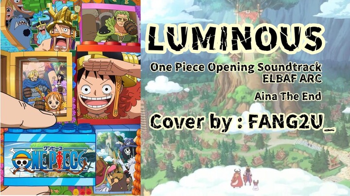 LUMINOUS - ONE PIECE NAKAMAFESTIVAL2 [FANG2U_] Elbaf Arc  Ost. (Short Cover) Aina The End