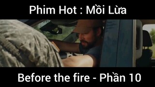 PhimHot: Mồi Lừa Before the fire #10