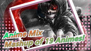 Anime Mix[Epic]Mashup of 19 Animes! Warning! I don't care if you are a combatant, evacuate!!!