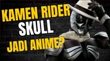 Kamen Rider Skull Jadi Anime?