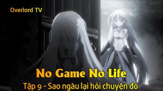No game No life Tập 9 - Sao ngài lại hỏi chuyện đó