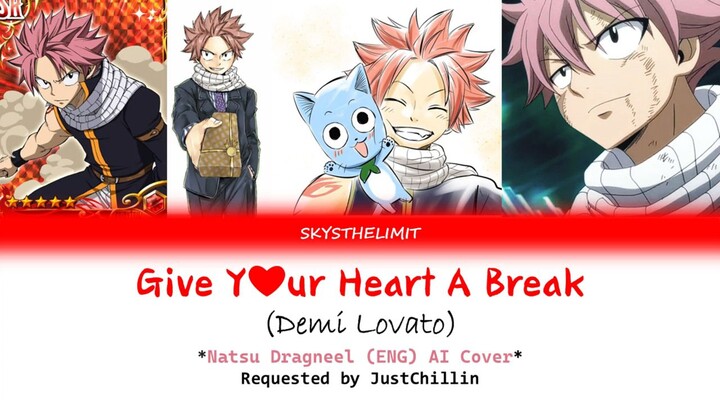 Natsu Dragneel English VA Ai Cover- Give Your Heart A Break (Demi Lovato)