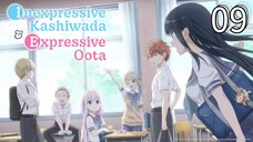 EP-09||Inexpressive Kashiwade and Expressive Oota||ENG SUB