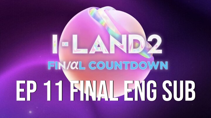 I-Land 2 EP 11 Eng Sub Part 1 - Final Episode