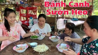Buổi Sáng No Căng Bụng Với Nồi Bánh Canh Sườn Heo | Món Yêu Thích Của Bà | NĐMT#190