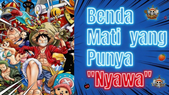 Bukan Cuma Kayu & Besi! Inilah Benda Mati yang Punya Hati di Dunia One Piece!