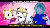 PARODY LOVE AFTER, (COLAB WITH BUBU PANDA, DAN WIBUSTRESS) part 2
