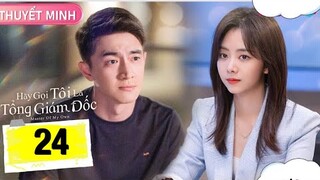 Hãy Gọi Tôi Là Tổng Giám Đốc - Tập 24 [Thuyết Minh] Lâm Canh Tân if Đàm Tùng Vận