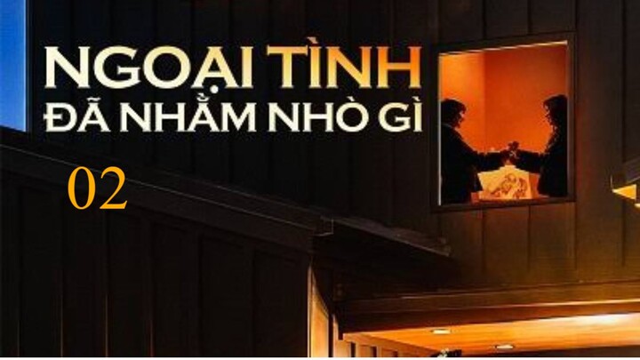 Ngoại Tình Đã Nhằm Nhò Gì - Ngoại Tình Chỉ Là Bắt Đầu - Tập 02
