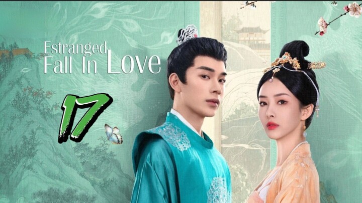 🇨🇳 EP17 Estranged Fall In Love 2023 [eng sub]