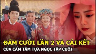 Cẩm Tâm Tựa Ngọc - Rộ tin kết phim bằng đám cưới lần 2 của Đàm Tùng Vận - Chung Hán Lương