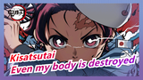 Kisatsutai| "Even if my body is destroyed, I will kill the demon."