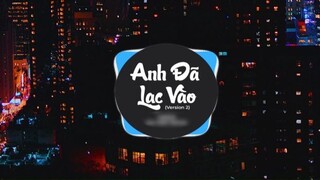 Anh đã lạc vào version remixx #musichay
