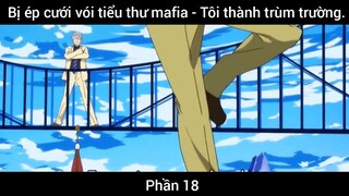 Bị ép cưới vói tiểu thư mafia - Tôi thành trùm trường #18