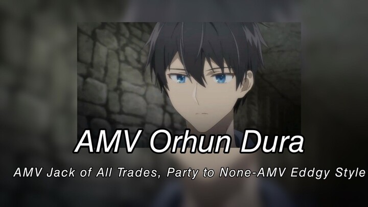 AMV Orhun Dura-AMV Jack of All Trades, Party to None-AMV Eddgy Style