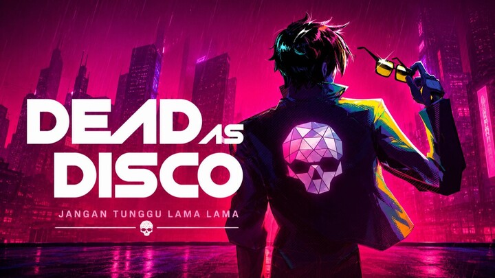 Dead As Disco | jangan tunggu lama lama