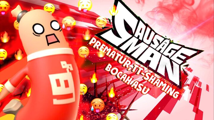 SAUSAGE MAN - Prematur, TT-SHAMING, Bocah Asu
