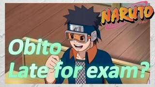 Obito Late for exam?