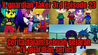 V-guardian Taker 3rd Episode 23 Cerita dalam sebuah sejarah (V-guardian series)