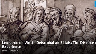 Leonardo da Vinci - Deisciobal an EòlaisThe Disciple of Experience, Series 1, Part 3