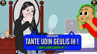 CANGEHGAR " TANTE UDIN GEULIS IH ! "
