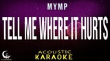 TELL ME WHERE IT HURTS - MYMP ( Acoustic Karaoke )