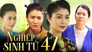 NGHIỆP SINH TỬ Phần 4 Tập 47 | "Đồng minh" PHẢN BỘI, bà Ba bắt tay bà năm "TẬN DIỆT" nhà họ Trịnh