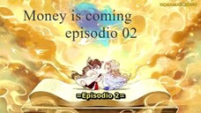 Money is coming ep 02