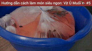 Hướng dẫn cách làm món siêu ngon: Vịt Ủ Muối🦆 #5