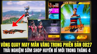 Free Fire | Vòng Quay May Mắn Vàng Mới Trong Phiên Bản OB27,Trải Nghiệm Sớm Shop Huyền Bí Mới Tháng4