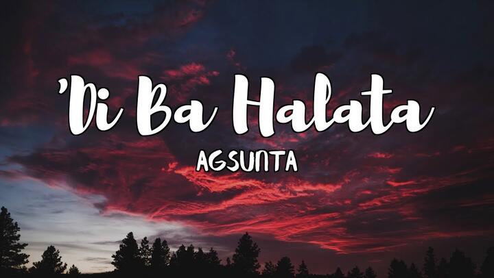 Agsunta - 'Di Ba Halata (LYRICS)