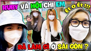“ ÉT O ÉT “ Cho RUBY Và HỘI CHỊ EM ? Điều Gì Đã Xảy Ra Khi Ở Sài Gòn…