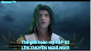 Thế giới hoàn mỹ TẬP 83-LÊN THUYỀN NGHĨ NGƠI