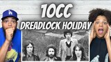 THIS WAS AWESOME!| FIRST TIME HEARING 10CC - Dreadlock Holiday REACTION
