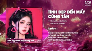 TÌNH ĐẸP ĐẾN MẤY CŨNG TÀN REMIX TIKTOK - NHƯ VIỆT | Tình Yêu Dù Lâu Khi Buông Tay Cũng Sẽ Phai Tàn