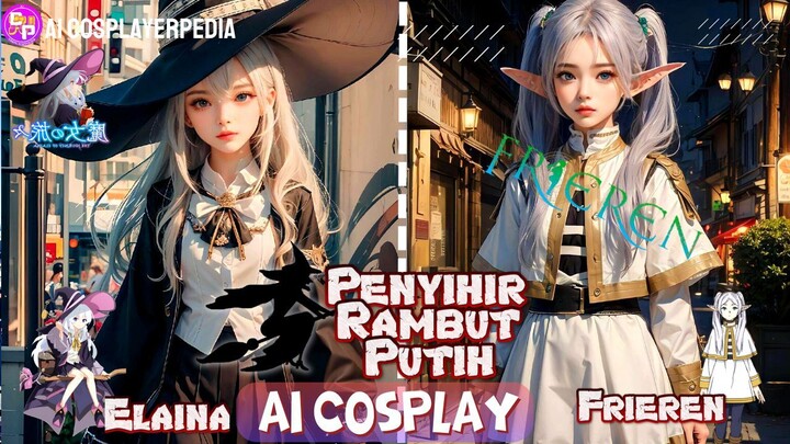 Menarik!! Elaina Cosplay Viral & Frieren Cosplay Versi AI 😍 Kalian Pendukung Mana?