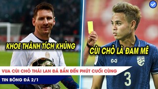 TIN BÓNG ĐÁ 2/1| Messi khoe thành tích khủng 2021, Vua cùi chỏ Thái Lan đá bẩn đến phút cuối cùng