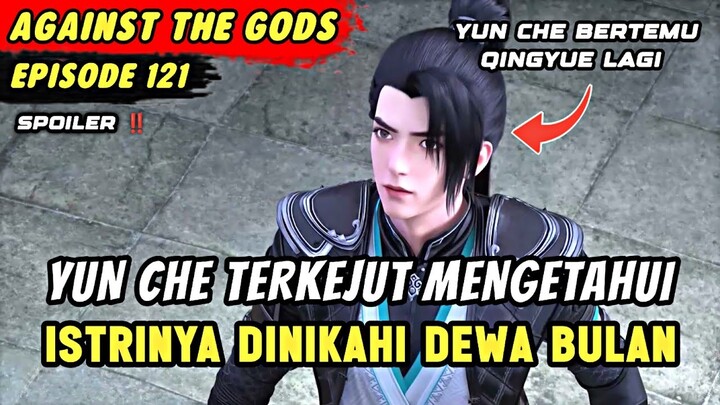 YUN CHE AKHIRNYA BERTEMU QINGYUE | Spoiler Eps 121 Against The Gods