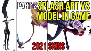 Splash Art Vs Model In Game - 2021 Skins Part 2 | League of Legennds