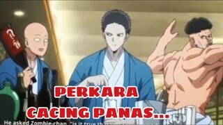 Perkara Cacing Panas. by. Saitama