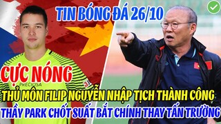 CỰC NÓNG: THỦ MÔN FILIP NGUYỄN NHẬP TỊCH THÀNH CÔNG, THẦY PARK CHỐT SUẤT BẮT CHÍNH CHO ĐT VIỆT NAM