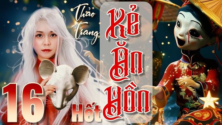 Kẻ Ăn Hồn 16/Hết  - Tiền Truyện Tết Ở Làng Địa Ngục II Tác Giả Thảo Trang II Truyện Ma Bắp Đọc