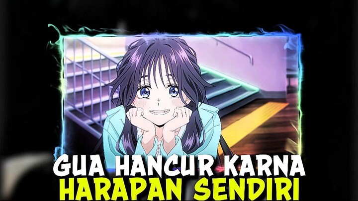 gua hancur karena harapan gua sendiri