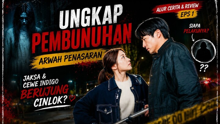 UNGKAP PEMBUNUHAN ARWAH PENASARAN, JAKSA & CEWE INDIGO BERUJUNG CINLOK? Alur Spooky in Love eps 1
