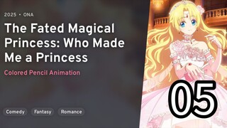 EP 05 Mofa Gongzhu De Xiao Fannao: The Fated Magical Princess: Who Made Me A Princess REUPLOAD